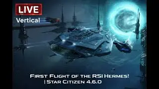 🚀 First Flight of the RSI Hermes! | Star Citizen 4.6.0 Live VERTICAL