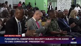 FUNDAMENTAL HEMISPHERIC SECURITY SUBJECT TO BE ADDED TO CSEC CURRICULUM - PRESIDENT ALI