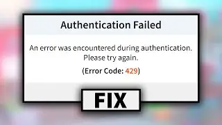 (EASY) How to Roblox Fix Error Code 429 (Authentication Failed)