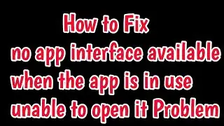 Fix no app interface available when the app is in use unable to open it Problem in oppo,realme,gcash