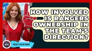 How Involved Is Rangers Ownership In The Team's Direction? - Hockey Fan Network