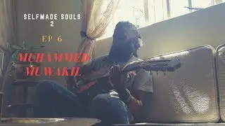 SelfMade Souls 2 - Muhammed Muwakil [Ep. 6]