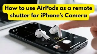 How to use AirPods as a remote shutter for iPhone&rsquo;s Camera
