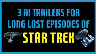 Star Trek Long Lost Episode Trailers (bad AI)
