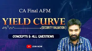 Yield Curve - Concept & All Questions | Security Valuation | Bond Valuation