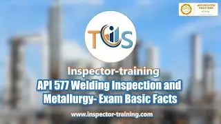 API 577 Welding Inspection and Metallurgy; Exam Basic Facts