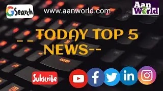 Breaking News Top five news 21st Feb 2022 #AanWorld #topfive #Health #National #Bignews  #Global