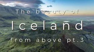 The beauty of Iceland from above | part 3 | a 1-hour aerial film in 4K