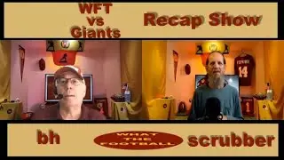 Washington Football Team vs Giants Recap Show...The bh and Scrubber Show...Yeet!