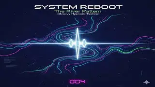 System Reboot 004 &ndash; The River Pattern [Groovy Hypnotic Techno]
