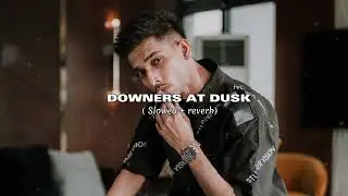 TALHA ANJUM || DOWNERS AT DUSK ( SLOWED + REVERB) || TRENDING SONG || #edit