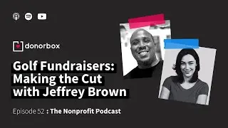 Golf Fundraisers: Making the Cut with Jeffrey Brown | The Nonprofit Podcast - 52 🎙️🎙️