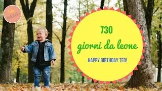 730 Giorni da Leone - Tanti Auguri Teo!