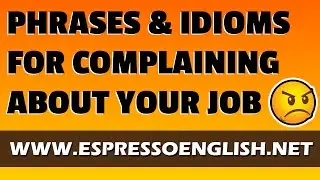 English Phrases & Idioms for Complaining about Your Job