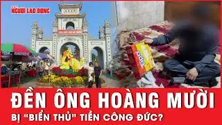 Nghi vấn cán bộ quản lý Đền ông Hoàng Mười “biển thủ” tiền công đức | Tin tức