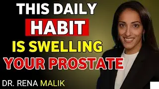 Doctor Reveals: The Daily Habit That Is Swelling Your Prostate | Dr. Rena Malik
