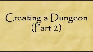 Creating a Dungeon, Pt. 2
