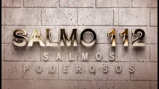 SALMO 112 DE LA BÍBLIA CATÓLICA - ORACIÓN DEL HOMBRE JUSTO PARA ENCONTRAR EL CAMINO Y LA BENDICIÓN
