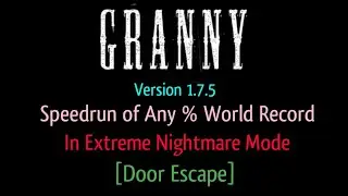 Granny Version 1.7.5 Speedrun of Any % WR In Extreme Nightmare Mode [Door Escape]