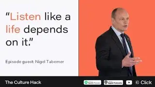 Listening like a life depends on it | The Culture Hack | EP13 &ndash; Nigel Taberner