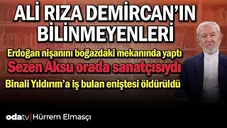 Ali Rıza Demircan'ın bilinmeyenleri:Erdoğan nişanını boğazdaki mekanında yaptı. H&uuml;rrem Elmas&ccedil;ı yazdı