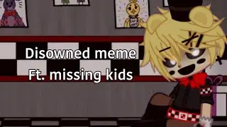 Disowned Meme [ Ft. Missing Kids ] \\ My Au \\ FnaF || Gacha club 