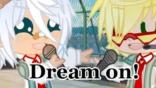 Dream on! ||Mha|| GachaClub \\Rooftop Squad//