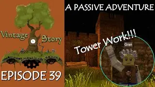 Vintage Story - Gran's Passive Adventure - Ep39 - Tower Work
