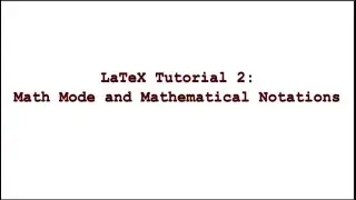 LaTeX Tutorial 2 || Math Mode and Mathematical Notations
