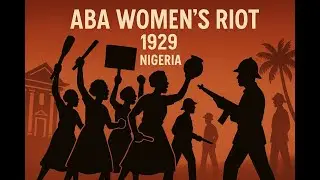 Aba Women's Riot of 1929 | Voices of the Market