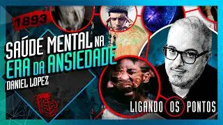 SAÚDE MENTAL NA ERA DA ANSIEDADE: DANIEL LOPEZ - Inteligência Ltda. Podcast #1893