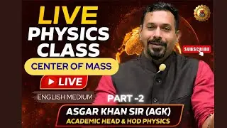 LIVE Physics | Center Of Mass Part-2 (ENGLISH MEDIUM) | Asgar Khan Sir (AGK) | GPS Science Academy