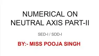 NUMERICAL ON NEUTRAL AXIS PART-II | SED-I / SDD-I | BY:-  MISS POOJA SINGH