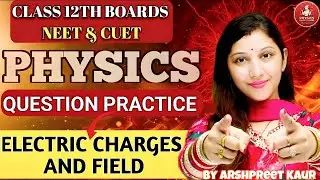 Electric Charges & Field Question Practice 💡 | Score Booster for NEET + Boards 2026 | Physics Kaur