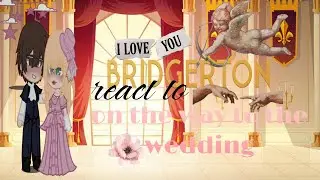 bridgertons react to their future partners (1/9) on my way to the wedding (gregory bridgerton)