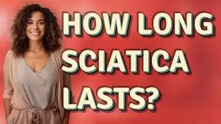 How long sciatica lasts?