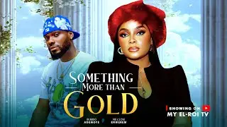 SOMETHING MORE THAN GOLD - BIMBO ADEMOYE, CHARLES OKAFOR, PRINCE NELSON, 2026 Latest Nigerian Movie