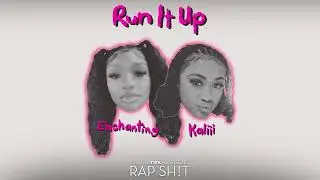 Enchanting, Kaliii, Raedio - Run It Up (From Rap Sh!t: The Mixtape, S2)