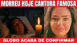 GLOBO CONFIRMA: MORREU HOJE CANTORA FAMOSA NO HOSPITAL F&Atilde;S LAMENTARAM SUA MORTE