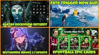 Wuthering Waves 2.1, Avatar Reckoning Return?, Fate Trigger New Gun, eFootball Epic Cards | Hindi |