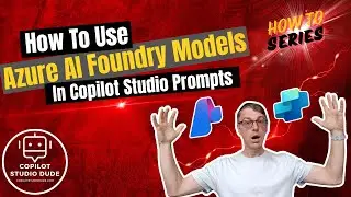 How To Use Azure AI Foundry Models in Copilot Studio Prompts