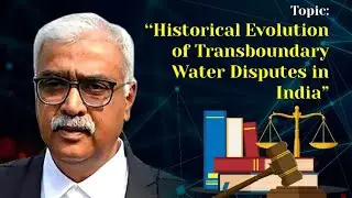 Historicalb evolution of trans boundary water disputes in India - by Mr. Mohan Katarki