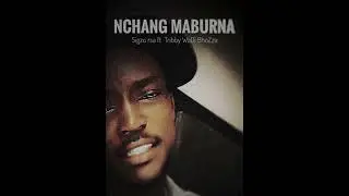Nchang Maburna - Sigzo rsa ft Tribby WaDi BhoZza [ Official Aoudio] .
