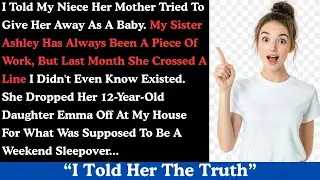 I told my niece her mother tried to give her away as a baby.