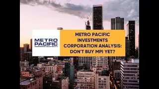 EquiTalks Ep 134: Metro Pacific Investments Corporation Analysis: Don&rsquo;t Buy MPI Yet?