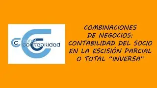 COMBINACIONES DE NEGOCIOS: CONTABILIDAD DEL SOCIO EN LA ESCISIÓN PARCIAL O TOTAL “INVERSA”