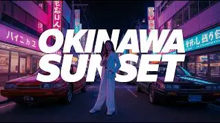 OKINAWA SUNSET 1980 &ndash; Tropical Neon Breeze City Pop 🌴 Playlist Vol 98