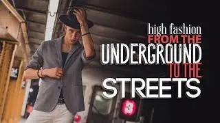 High Fashion | From the Underground to the Streets