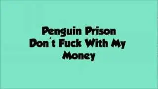 Penguin Prison - Don't Fuck With My Money Lyrics