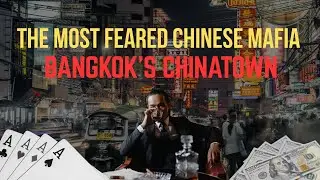 The Most Feared Chinese Mafia in Bangkok's Chinatown